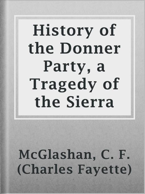 Title details for History of the Donner Party, a Tragedy of the Sierra by C. F. (Charles Fayette) McGlashan - Available